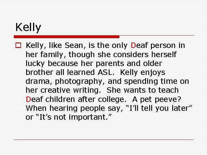 Kelly o Kelly, like Sean, is the only Deaf person in her family, though