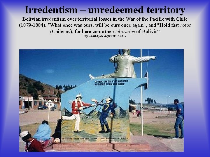 Irredentism – unredeemed territory Bolivian irredentism over territorial losses in the War of the