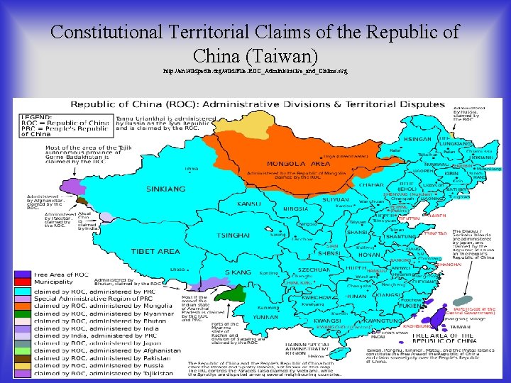 Constitutional Territorial Claims of the Republic of China (Taiwan) http: //en. wikipedia. org/wiki/File: ROC_Administrative_and_Claims.