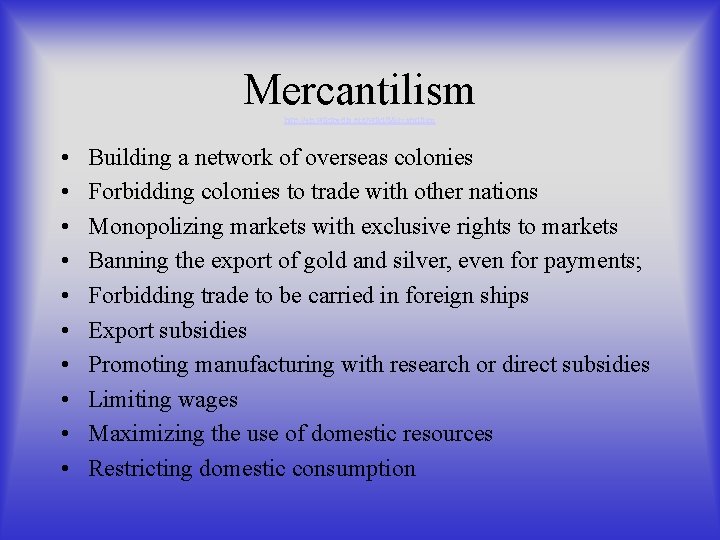 Mercantilism http: //en. wikipedia. org/wiki/Mercantilism • • • Building a network of overseas colonies