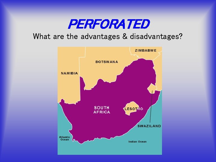 PERFORATED What are the advantages & disadvantages? 