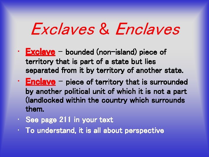 Exclaves & Enclaves • Exclave – bounded (non-island) piece of territory that is part