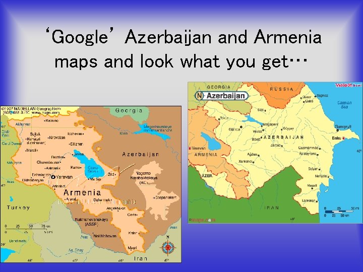 ‘Google’ Azerbaijan and Armenia maps and look what you get… 