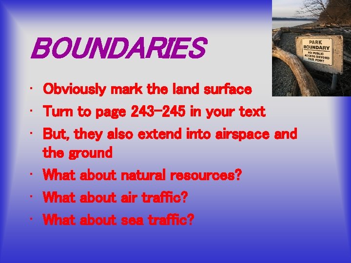 BOUNDARIES • Obviously mark the land surface • Turn to page 243 -245 in