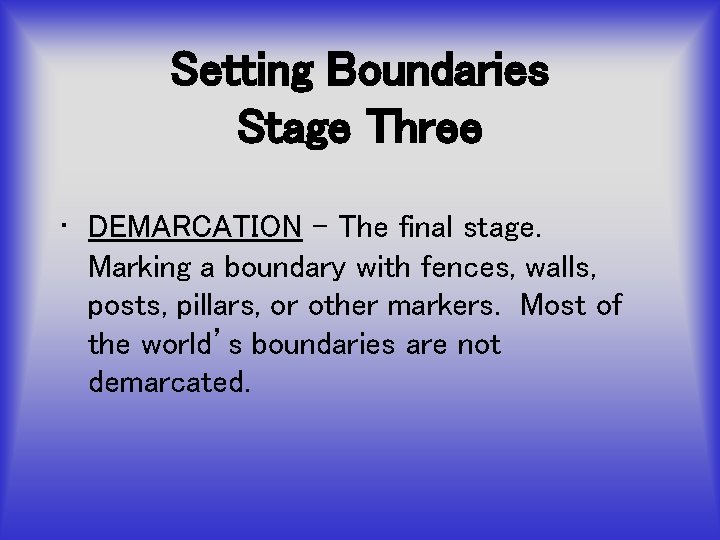 Setting Boundaries Stage Three • DEMARCATION – The final stage. Marking a boundary with