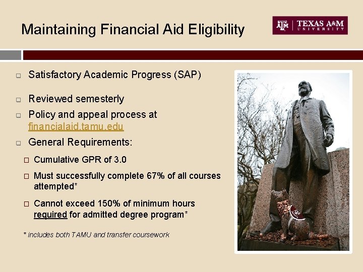 Maintaining Financial Aid Eligibility q Satisfactory Academic Progress (SAP) q Reviewed semesterly q q