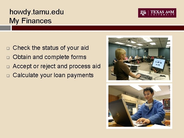 howdy. tamu. edu My Finances q q Check the status of your aid Obtain
