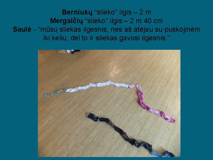 Berniukų “slieko” ilgis – 2 m Mergaičių “slieko” ilgis – 2 m 40 cm