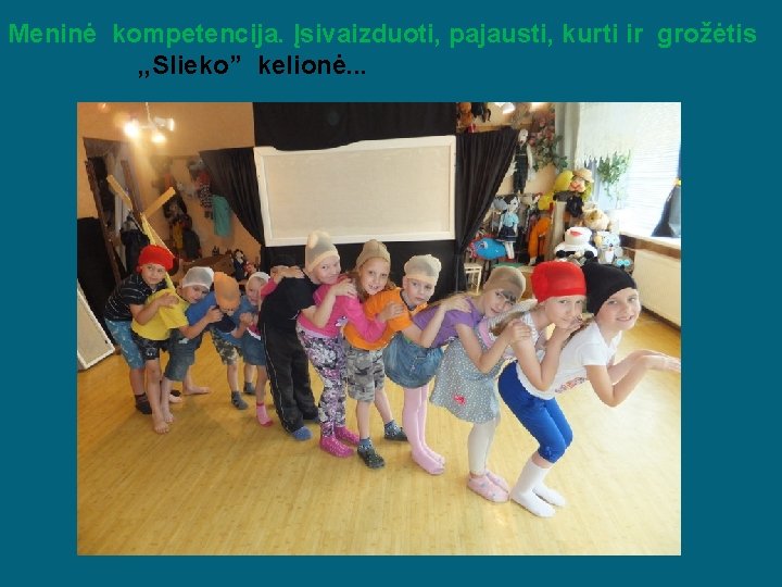 Meninė kompetencija. Įsivaizduoti, pajausti, kurti ir grožėtis , , Slieko” kelionė. . . 