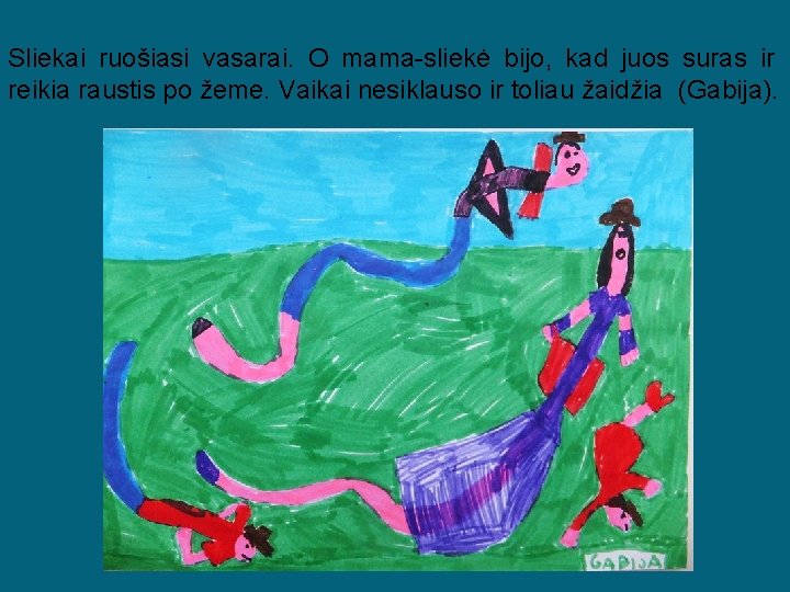 Sliekai ruošiasi vasarai. O mama-sliekė bijo, kad juos suras ir reikia raustis po žeme.