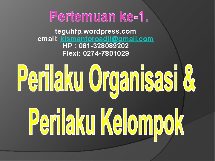 teguhfp. wordpress. com email: kismantoroadji@gmail. com HP : 081 -328089202 Flexi: 0274 -7801029 