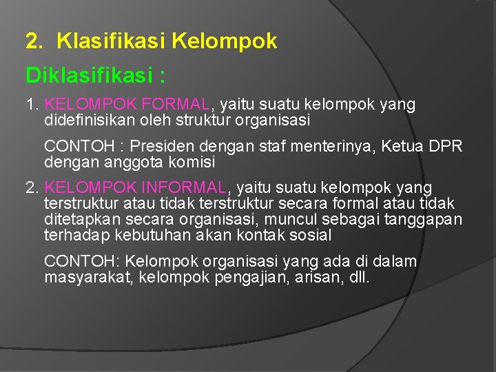 2. Klasifikasi Kelompok Diklasifikasi : 1. KELOMPOK FORMAL, yaitu suatu kelompok yang didefinisikan oleh