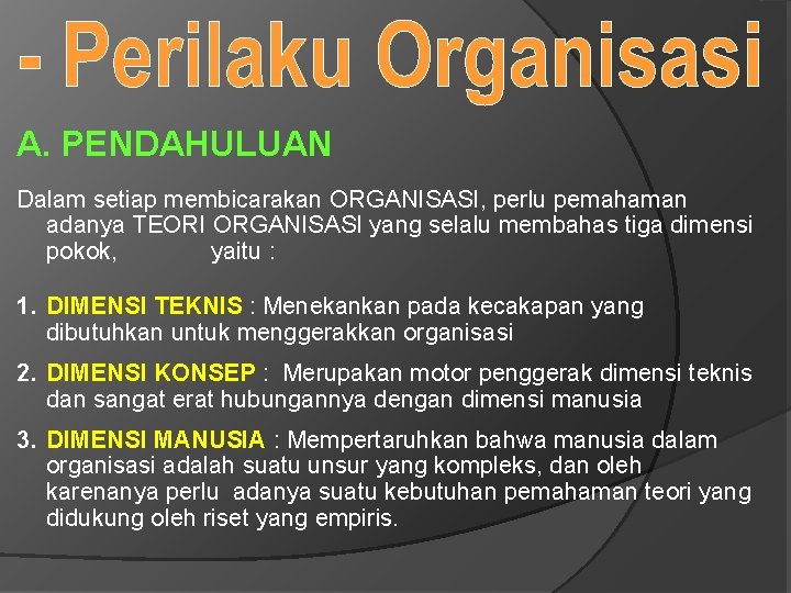 A. PENDAHULUAN Dalam setiap membicarakan ORGANISASI, perlu pemahaman adanya TEORI ORGANISASI yang selalu membahas