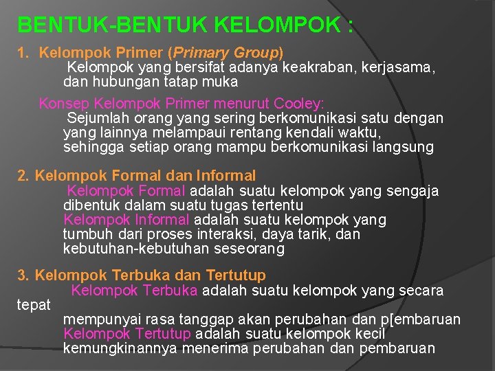BENTUK-BENTUK KELOMPOK : 1. Kelompok Primer (Primary Group) Kelompok yang bersifat adanya keakraban, kerjasama,
