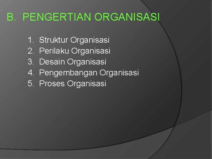 B. PENGERTIAN ORGANISASI 1. 2. 3. 4. 5. Struktur Organisasi Perilaku Organisasi Desain Organisasi