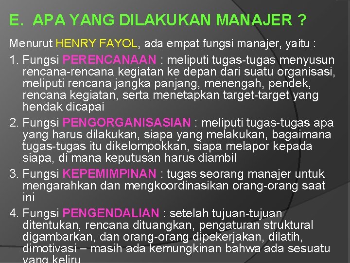 E. APA YANG DILAKUKAN MANAJER ? Menurut HENRY FAYOL, ada empat fungsi manajer, yaitu