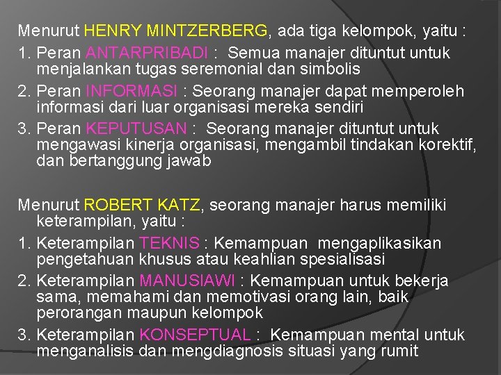 Menurut HENRY MINTZERBERG, ada tiga kelompok, yaitu : 1. Peran ANTARPRIBADI : Semua manajer