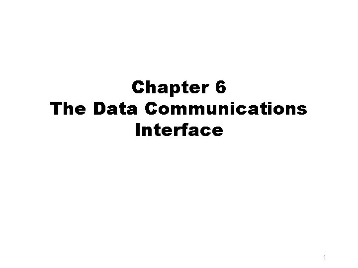 Chapter 6 The Data Communications Interface 1 