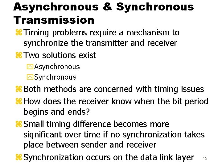 Asynchronous & Synchronous Transmission z Timing problems require a mechanism to synchronize the transmitter