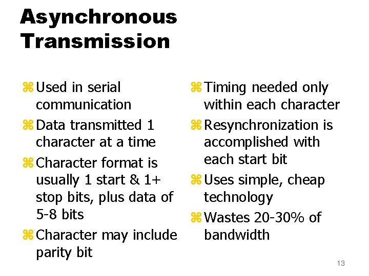 Asynchronous Transmission z Used in serial communication z Data transmitted 1 character at a