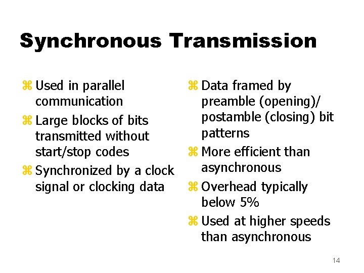 Synchronous Transmission z Used in parallel communication z Large blocks of bits transmitted without