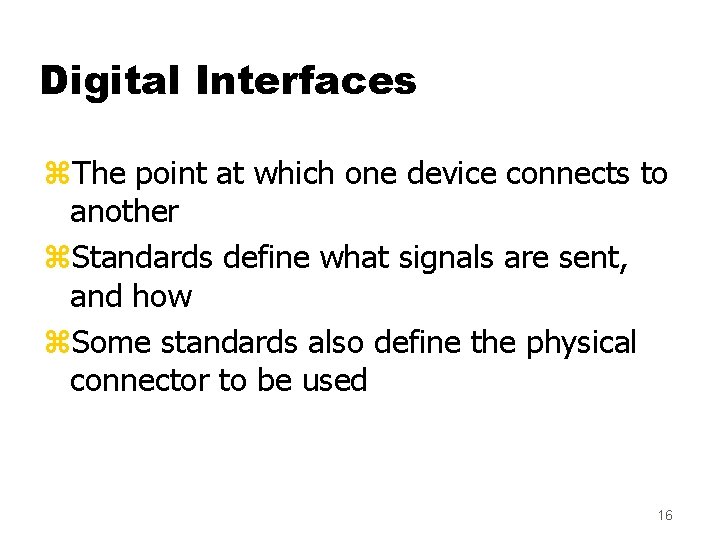 Digital Interfaces z. The point at which one device connects to another z. Standards