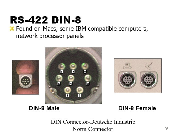 RS-422 DIN-8 z Found on Macs, some IBM compatible computers, network processor panels DIN-8