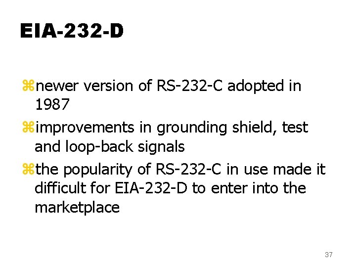 EIA-232 -D znewer version of RS-232 -C adopted in 1987 zimprovements in grounding shield,