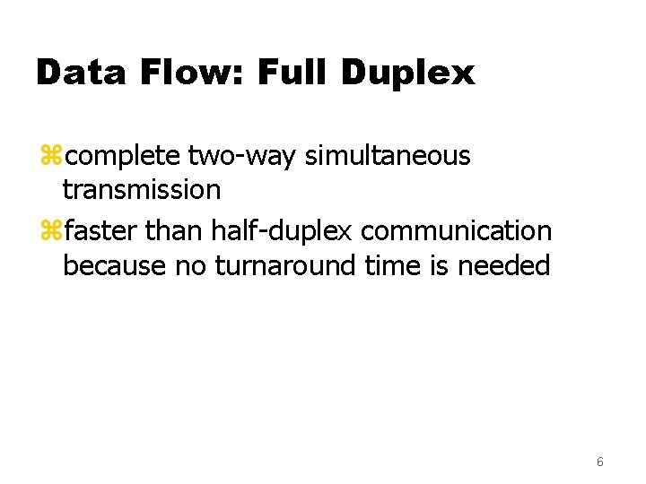 Data Flow: Full Duplex zcomplete two-way simultaneous transmission zfaster than half-duplex communication because no