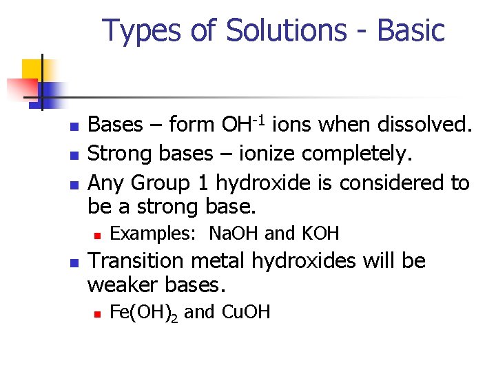 Types of Solutions - Basic n n n Bases – form OH-1 ions when