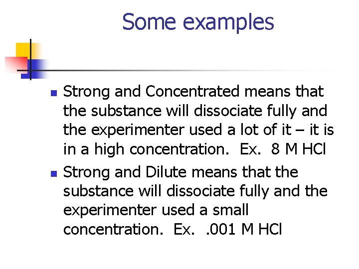 Some examples n n Strong and Concentrated means that the substance will dissociate fully