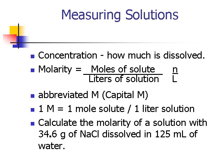 Measuring Solutions n n n Concentration - how much is dissolved. Molarity = Moles