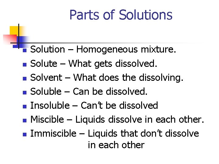Parts of Solutions n n n n Solution – Homogeneous mixture. Solute – What