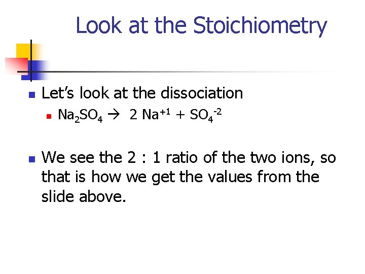Look at the Stoichiometry n Let’s look at the dissociation n n Na 2