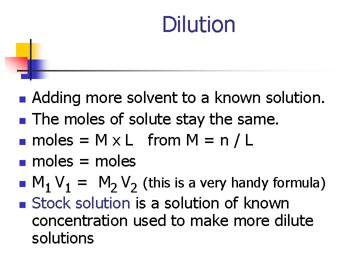 Dilution n n n Adding more solvent to a known solution. The moles of