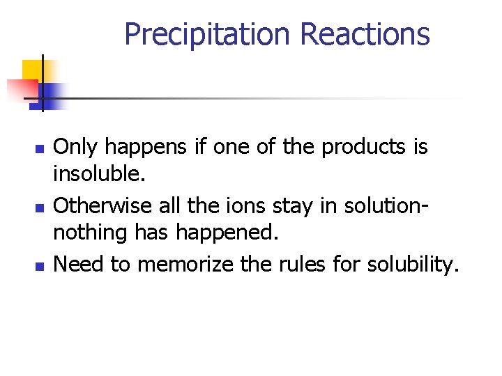 Precipitation Reactions n n n Only happens if one of the products is insoluble.
