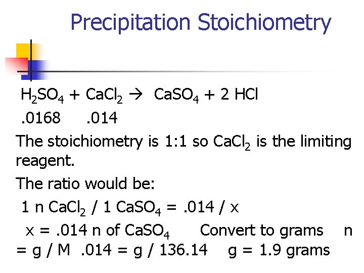 Precipitation Stoichiometry H 2 SO 4 + Ca. Cl 2 Ca. SO 4 +