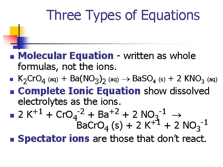 Three Types of Equations n n n Molecular Equation - written as whole formulas,