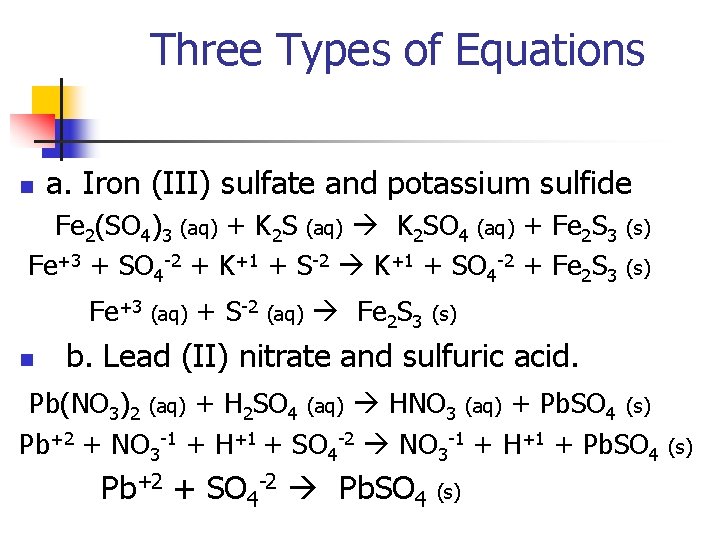 Three Types of Equations n a. Iron (III) sulfate and potassium sulfide Fe 2(SO