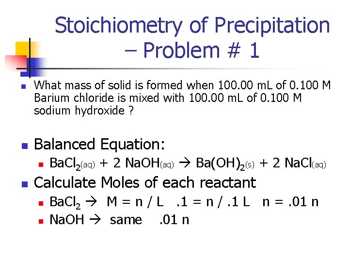 Stoichiometry of Precipitation – Problem # 1 n n What mass of solid is