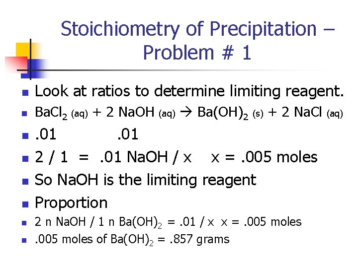 Stoichiometry of Precipitation – Problem # 1 n Look at ratios to determine limiting