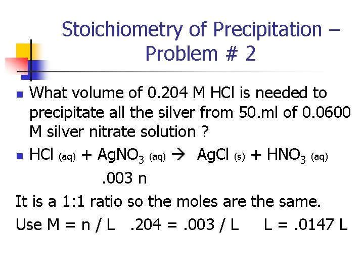 Stoichiometry of Precipitation – Problem # 2 What volume of 0. 204 M HCl