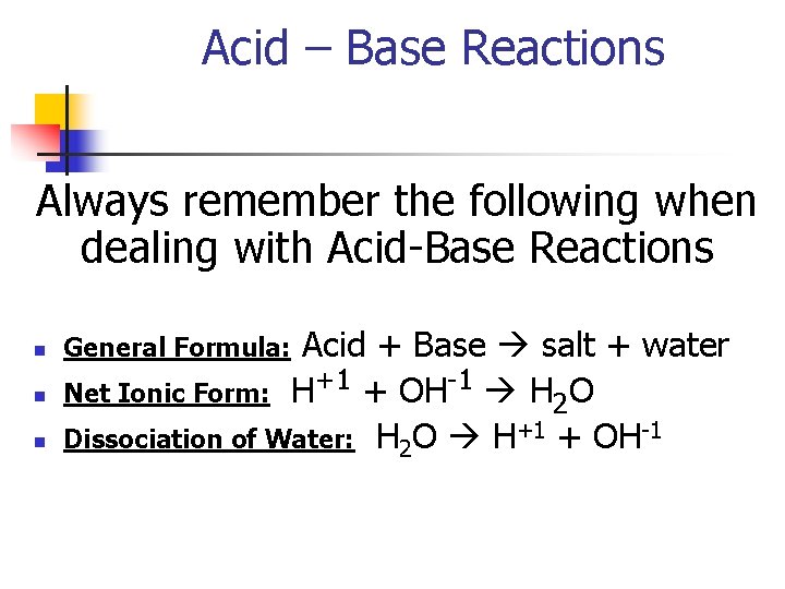 Acid – Base Reactions Always remember the following when dealing with Acid-Base Reactions n