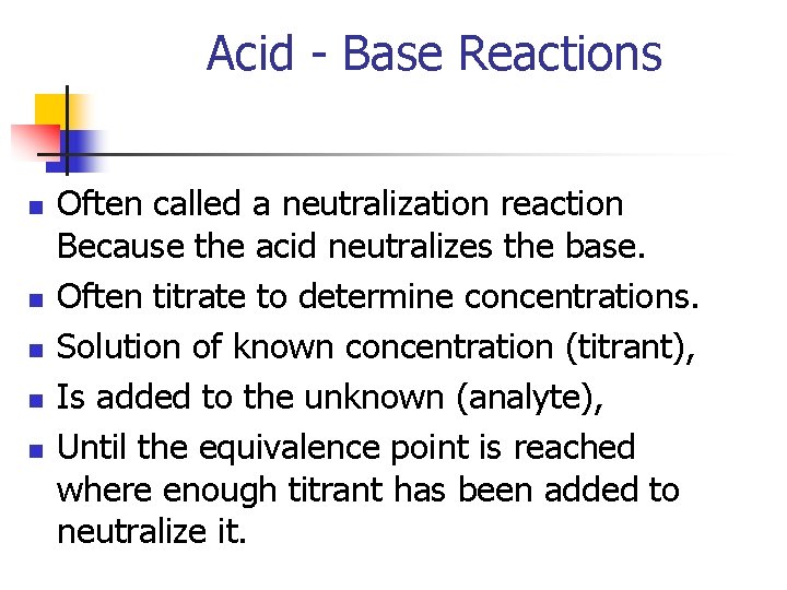 Acid - Base Reactions n n n Often called a neutralization reaction Because the