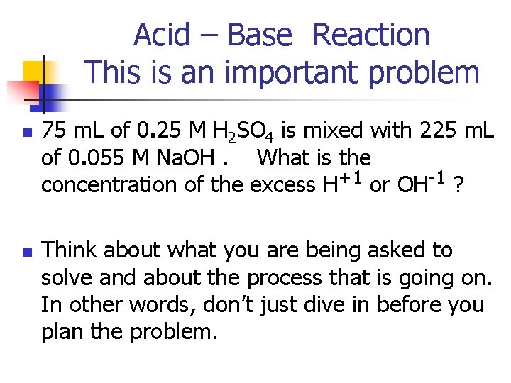 Acid – Base Reaction This is an important problem n n 75 m. L