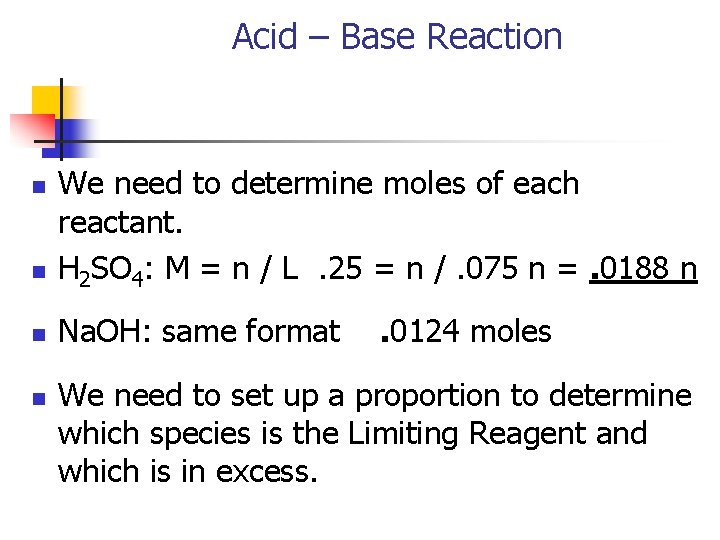 Acid – Base Reaction n We need to determine moles of each reactant. H