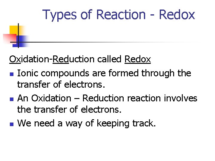 Types of Reaction - Redox Oxidation-Reduction called Redox n Ionic compounds are formed through
