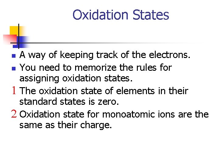 Oxidation States A way of keeping track of the electrons. n You need to