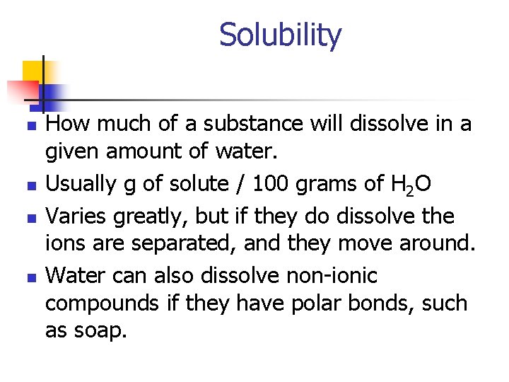 Solubility n n How much of a substance will dissolve in a given amount