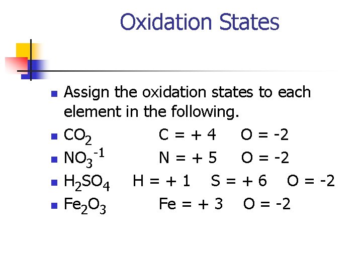Oxidation States n n n Assign the oxidation states to each element in the
